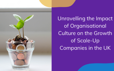 Unravelling the Impact of Organisational Culture on the Growth of Scale-Up Companies in the UK